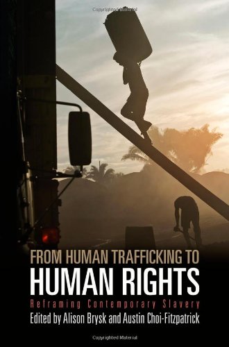 From Human Trafficking to Human Rights: Reframing Contemporary Slavery (Pennsylvania Studies in Human Rights)