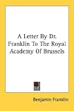 A Letter By Dr. Franklin To The Royal Academy Of Brussels