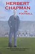 Herbert Chapman on Football: The Reflections of Arsenal's Greatest Manager