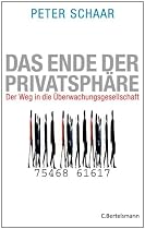 Das Ende der Privatsph&auml;re: Der Weg in die &Uuml;berwachungsgesellschaft