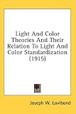 Light And Color Theories And Their Relation To Light And Color Standardization (1915)