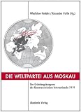 Bild zu: Die Weltpartei aus Moskau: Der Gr&uuml;ndungskongress der Kommunistischen Internationale 1919. Prokoll und neue Dokumente
