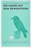 Die Sache mit dem Bewu&szlig;tsein - Erz&auml;hlbericht vom Verlust einer Kindheit - Dorit U. Feddersen-Petersen