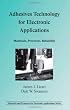 Adhesives Technology for Electronic Applications: Materials, Processing, Reliability (Materials and Processes for Electronic Applications)