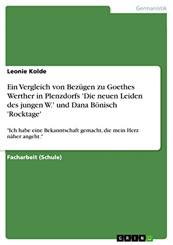 Ein Vergleich von Bezügen zu Goethes Werther in Plenzdorfs 'Die neuen Leiden des jungen W.' und Dana Bönisch 'Rocktage': 