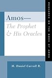 Amos - The Prophet and His Oracles: Research on the Book of Amos