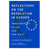 Reflections on the Revolution In Europe: Immigration, Islam, and the Westvon "Christopher Caldwell"