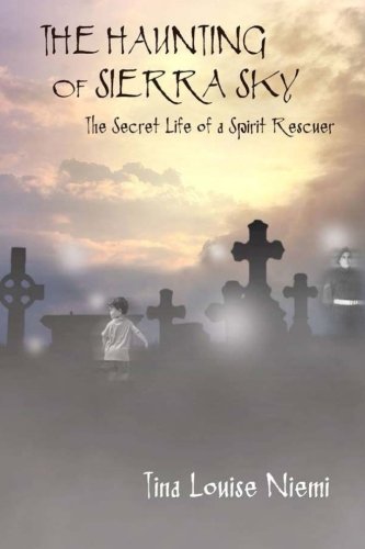 The Haunting of Sierra Sky: The Secret Life of a Spirit Rescuer