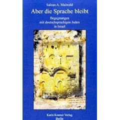 Aber die Sprache bleibt: Begegnungen mit deutschsprachigen  Juden in Israel