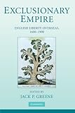 Exclusionary empire : English liberty overseas, 1600-1900