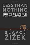 Less Than Nothing: Hegel and the Shadow of Dialectical Materialism