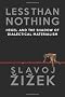 Less Than Nothing: Hegel and the Shadow of Dialectical Materialism