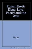 Roman erotic elegy : love, poetry, and the West
