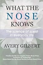 What the Nose Knows: The Science of Scent in Everyday Life What the Nose Knows: The Science of Scent in Everyday Life