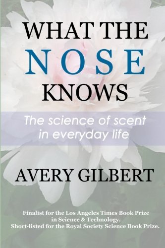 What the Nose Knows: The Science of Scent in Everyday Life