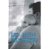 Do Men Mother?: Fathering, Care, and Domestic Responsibilityby Andrea Doucet