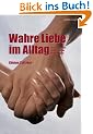 Wahre Liebe im Alltag: Das Erschaffen authentischer Beziehungen