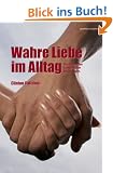 Wahre Liebe im Alltag: Das Erschaffen authentischer Beziehungen