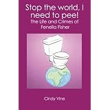 Stop the world, I need to pee!: The Life and Crimes of Fenella Fisher