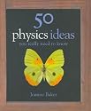 50 Physics Ideas You Really Need to Know (50 Ideas You Really Need to Know Series)