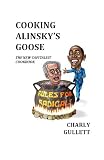 COOKING ALINSKY'S GOOSE: The New Capitalist Cookbook (Warfield Activist Series)