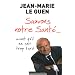 Sauvons notre Sant�... avant qu'il ne soit trop tard