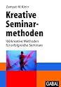 Kreative Seminarmethoden: 100 kreative Methoden f&uuml;r erfolgreiche Seminare