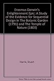 Erasmus Darwin's enlightenment epic : a study of the evidence for sequential design in 'The Botanic Garden' [1791] and 'The Temple of Nature' [1803]