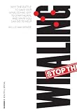 Stop the Whaling: Why the Battle to Save Our Whales Has Got to Start Again, and What You Can Do to Help: 0