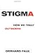 Stigma: How We Treat Outsiders
