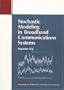 Stochastic Modeling in Broadband Communications Systems (Monographs on Mathematical Modeling and Computation)