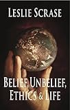 Belief, unbelief, ethics & life