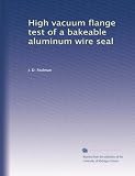 High vacuum flange test of a bakeable aluminum wire seal