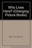 Who lives here? : pull the tab to reveal the answers : a changing picture book