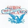 Somos Americanos - We Are Americans