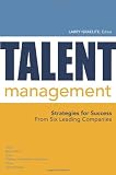 Talent Management: Strategies for Success from Six Leading Companies