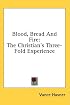 Blood, Bread And Fire: The Christian's Three-Fold Experience