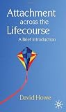 Attachment Across the Lifecourse: A Brief Introduction