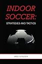 Indoor Soccer: Strategies and Tactics