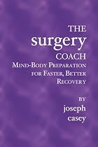The Surgery Coach: Mind-Body Preparation for Faster, Better Recovery