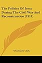 The politics of Iowa during the civil war and reconstruction