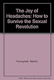 The joy of headaches : how to survive the sexual revolution