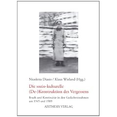 Die soziokulturelle (De-)Konstruktion des Vergessens: Bruch und Kontinuit�t in den Ged�chtnisrahmen um 1945 und 1989