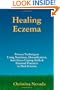 Healing Eczema: Nutrition, Detoxification, Anti-Stress Coping Skills And External Practices To Heal Eczema