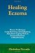 Healing Eczema: Nutrition, Detoxification, Anti-Stress Coping Skills And External Practices To Heal Eczema