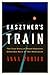 KASZTNER'S TRAIN: The True Story of Rezso Kaztner, Unknown Hero of the Holocaust