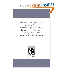 The homeopathic practice of surgery, together with operative surgery, illustrated by two hundred and forty engravings. By B.L. Hill, M.D., and Jas. G. Hunt, M.D.