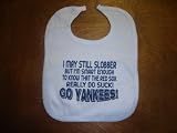 GO YANKEES I MAY STILL SLOBBER SMART ENOUGH TO KNOW THE RED SOX SUCK FUNNY ITEM TO PROTECT A SHIRT BABY BIB