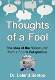 A Good Life - Thoughts of a Fool (Advice & How To)
