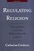 Regulating Religion: The Courts and the Free Excercise Clause Regulating Religion: The Courts and the Free Excercise Clause